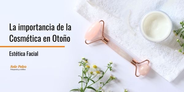 La importancia de la cosmética en Otoño